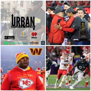 Urban Sport Scene Episode 541: Bieniemy to DC? Chiefs Super Bowl LVII Win, and RIP Ted Lerner
