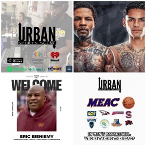 Urban Sports Scene Episode 542:  Bieniemy 2 DC, Rise of MEAC Men’s Basketball, and Garcia/Davis Signed Fight Contract