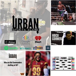 Urban Sports Scene Episode 547: Chase Young Option Declined, Commander NFL Draft, NBA Playoffs, Tank Drops Garcia, and HBCU Corner w/ Todd Bozeman