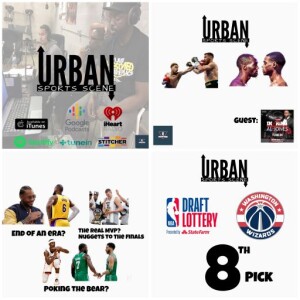 Urban Sports Scene Episode 550: Wizards 8th pick, Nuggets to the Finals, Melo Retires, Haney Kind of Beats Loma, and Bud Spence in July