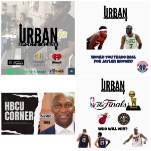 Urban Sports Scene Episode 551: Brown for Beal? NBA Finals, and HBCU Corner with SIAC Commish Dr. Anthony Holloman