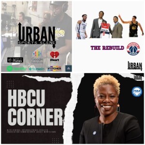 Urban Sports Scene Episode 554:  The Wizards Rebuild and HBCU Corner with CIAA Commissioner Jacqie McWilliams