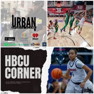 Urban Sports Scene Episode 555: Wizards Summer League, NBA Summer League, and HBCU Corner with Howard’s Destiny Howell