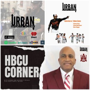 Urban Sports Scene Episode 556: Interview w/ Oriole Great Adam Jones, and HBCU Corner with Alabama A&M Football Coach Connell Maynor