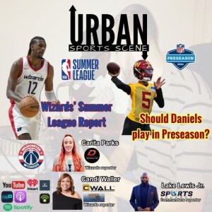 Episode 605: Should Jayden Daniels Play Preseason? Wizards NBA Summer League Report