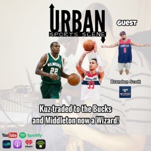 Episode 662: Wizards Trade Kyle Kuzma to the Bucks for Khris Middleton featuring Locked on Wizards Brandon Scott