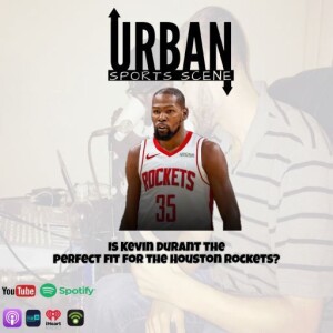 Episode 713: Kevin Durant to the Rockets: Perfect Fit or Risky Trade?