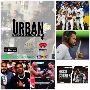 Urban Sports Scene Episode 537: Sam Howell the Future, Bye Scott Turner, Tank TKO Garcia, Possibly Spence vs. Thurman, and HBCU Corner w/UMES Men’s Ba...