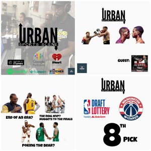 Urban Sports Scene Episode 550: Wizards 8th pick, Nuggets to the Finals, Melo Retires, Haney Kind of Beats Loma, and Bud Spence in July