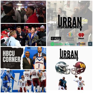 Urban Sports Scene Episode 524: Commanders Hard Knock Life in Detroit and Now the Eagles, Canelo ends Canelo GGG 3, Bud Spence agreed, and HBCU Corner...