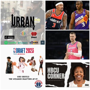 Urban Sports Scene Episode 553:  Beal and Porzingis Traded, Wizards Possible Draft Picks, and HBCU Corner with NCCU Women’s Basketball Coach Stafford-...