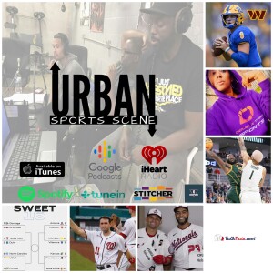 Urban Sports Scene Episode 499:  Drafting QB after Wentz, Nats off-season/Retire Zimmerman’s Jersey, NCAA Sweet 16, and Interview with MEAC Player of ...