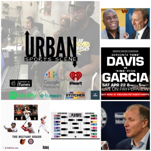 Urban Sports Scene Episode 546:  Snyder selling to Harris and Magic, Beltway Baseball Series, Wizards firing GM Tommy Sheppard, NBA Playoffs, and Tank...