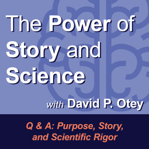 Q and A: Purpose, Story and Scientific Rigor