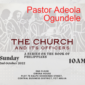 20221002- The Church and Its Officers- Pastor Adeola Ogundele