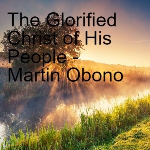 20220403 - The Glorified Christ in the Midst of His People - Martin Obono