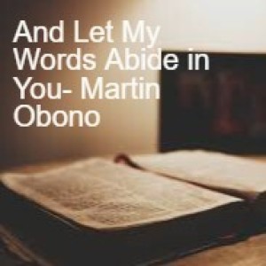 20220821- And Let My Words Abide in You- Martin Obono
