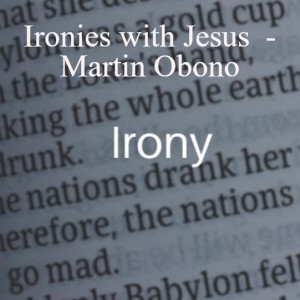 20220116 - Ironies with Jesus  - Martin Obono