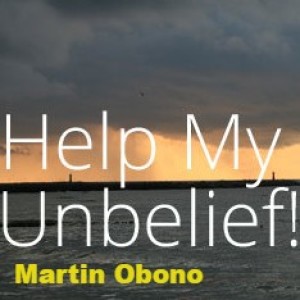 20220731 - Help Thou My Unbelief - Martin Obono