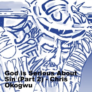 20210711- God is Serious About Sin (Part 2) - Chris Okogwu