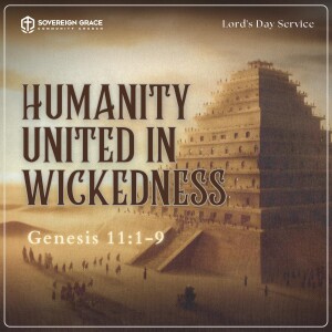 Humanity United In Wickedness: Genesis 11 | Lord's Day Sermon | 18th May, 2025 | Ezekiel Adetunji