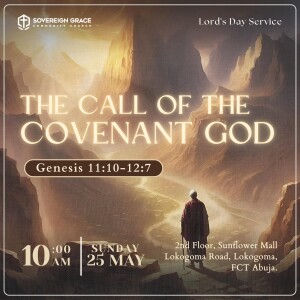 The Call of the Convenant God: Genesis 11:10-12:7 | Lord's Day Sermon | 25th May, 2025 | Oluwajoba Oroge