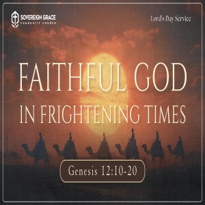 Faithful God in Frightening Times: Genesis 12:10-20 | Lord's Day Sermon | 1st June, 2025 | Ezekiel Adetunji