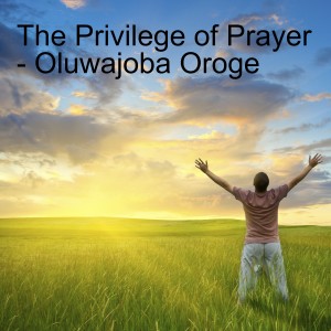 20220102 - The Privilege of Prayer - Oluwajoba Oroge