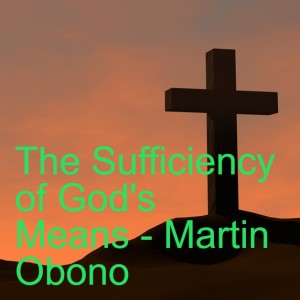 20211107 - The Sufficiency of God‘s Means - Martin Obono