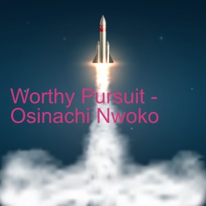 20220320 - Worthy Pursuit - Osinachi Nwoko