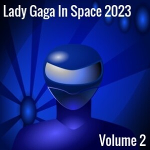 Lady Gaga In Space 2023 Volume 2