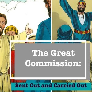 The Great Commission: Sent Out and Carried Out (Matthew Balentine)