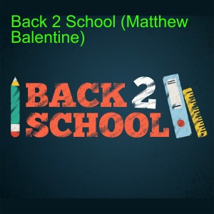 Back 2 School (Matthew Balentine)