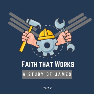 Faith That Works: A Study of James - Part 2 (Jonathan Germany)