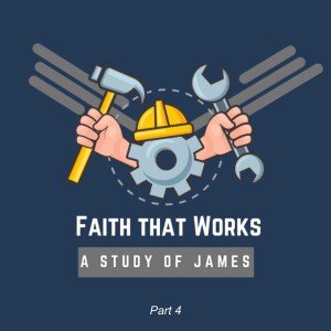 Faith That Works: A Study of James - Part 4 (Matthew Balentine)