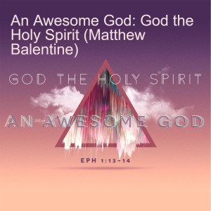 An Awesome God: God the Holy Spirit (Matthew Balentine)