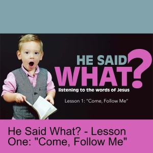 He Said What? - Lesson 1: ”Come, Follow Me” (Matthew Balentine)