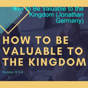 How to Be Valuable to the Kingdom (Jonathan Germany)