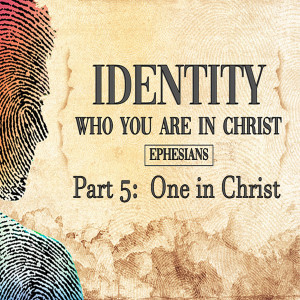 Identity - Part 5: One in Christ (Matthew Balentine)