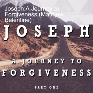Joseph: A Journey to Forgiveness (Matthew Balentine)