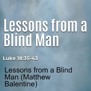 Lessons from a Blind Man (Matthew Balentine)