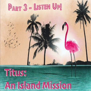 Titus: An Island Mission - Listen Up! (Matthew Balentine)