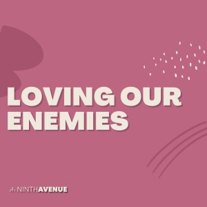 Loving Our Enemies