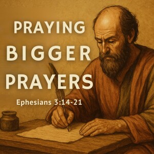 Praying Bigger Prayers