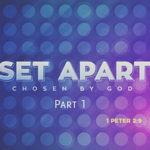 Set Apart: Chosen By God - Part 1 (Matthew Balentine)