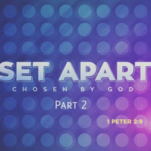 Set Apart: Chosen by God - Part 2 (Matthew Balentine)