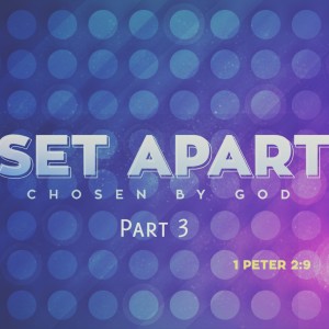 Set Apart: Chosen by God - Part 3 (Matthew Balentine)
