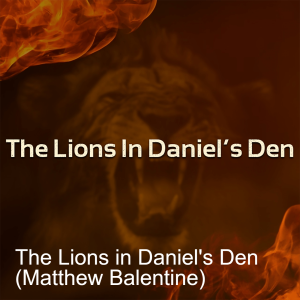 The Lions in Daniel's Den (Matthew Balentine)