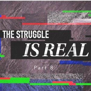 The Struggle Is Real - Part 8 (Matthew Balentine)