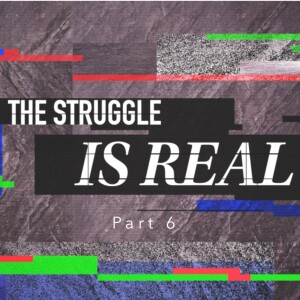 The Struggle Is Real - Part 6 (Matthew Balentine)